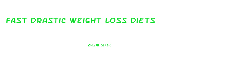 Fast Drastic Weight Loss Diets