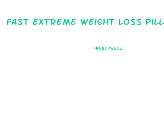 Fast Extreme Weight Loss Pills