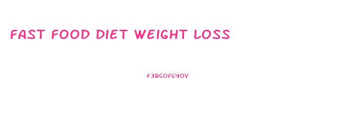 Fast Food Diet Weight Loss