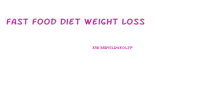 Fast Food Diet Weight Loss