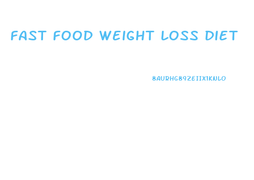 Fast Food Weight Loss Diet