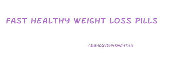 Fast Healthy Weight Loss Pills