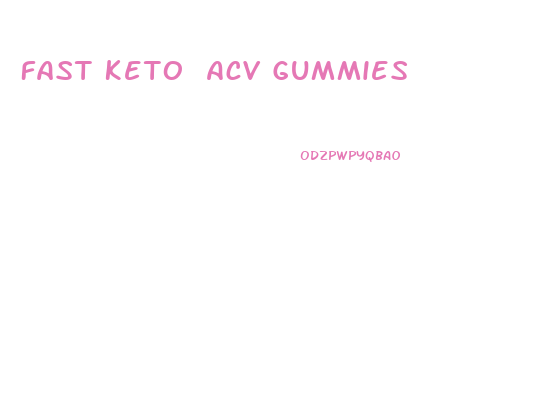 Fast Keto Acv Gummies