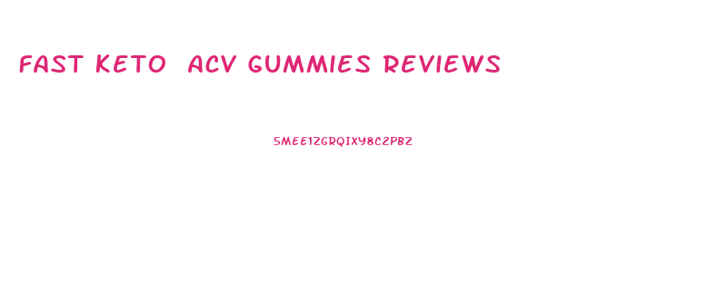 Fast Keto Acv Gummies Reviews