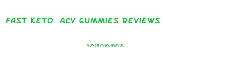 Fast Keto Acv Gummies Reviews