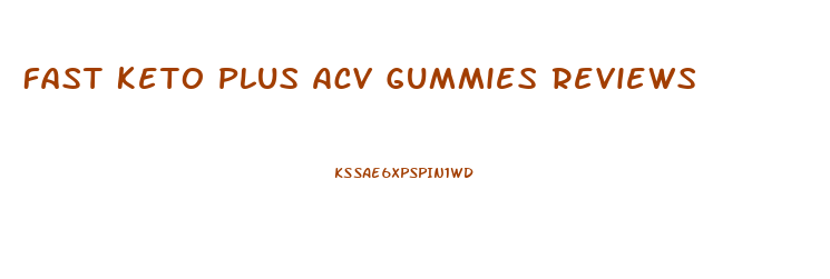 Fast Keto Plus Acv Gummies Reviews