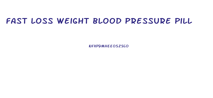Fast Loss Weight Blood Pressure Pill