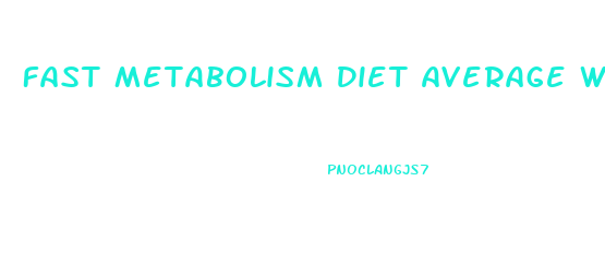 Fast Metabolism Diet Average Weight Loss