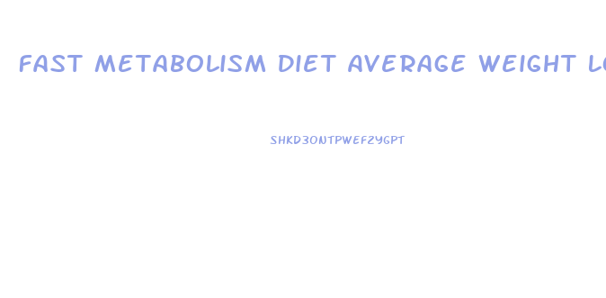 Fast Metabolism Diet Average Weight Loss