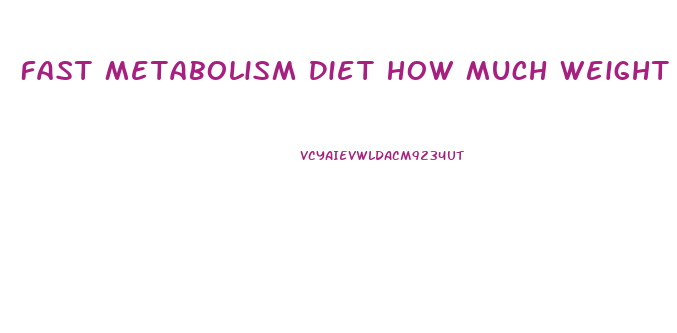 Fast Metabolism Diet How Much Weight Loss