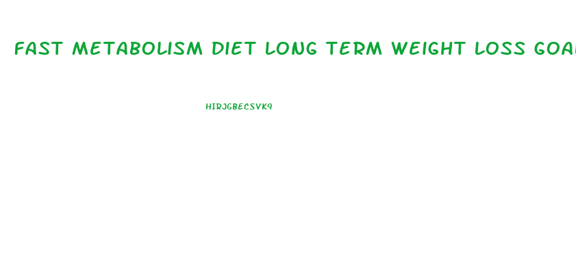 Fast Metabolism Diet Long Term Weight Loss Goal Pdf