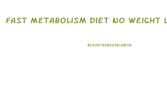 Fast Metabolism Diet No Weight Loss