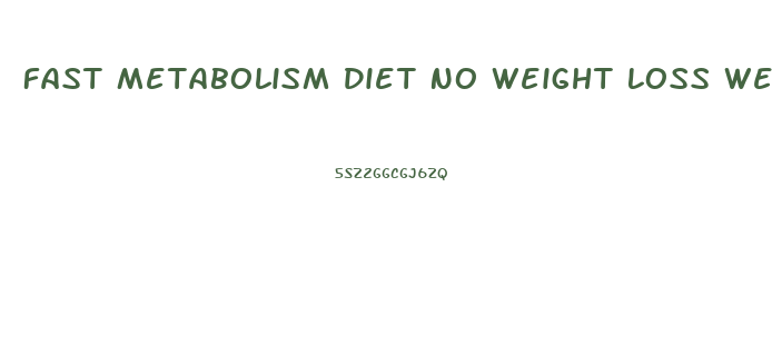 Fast Metabolism Diet No Weight Loss Week 1