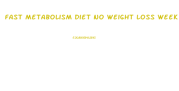 Fast Metabolism Diet No Weight Loss Week 1
