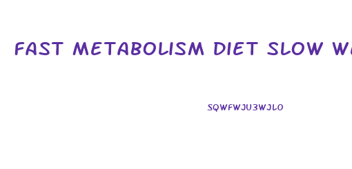 Fast Metabolism Diet Slow Weight Loss