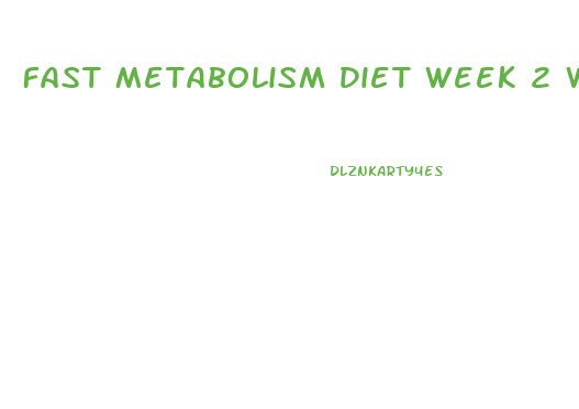 Fast Metabolism Diet Week 2 Weight Loss