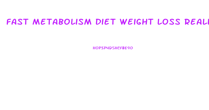 Fast Metabolism Diet Weight Loss Reallt Slow