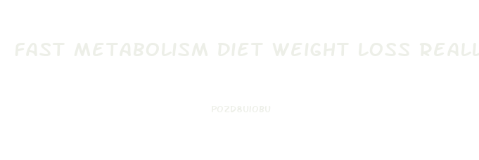 Fast Metabolism Diet Weight Loss Reallt Slow