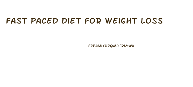 Fast Paced Diet For Weight Loss