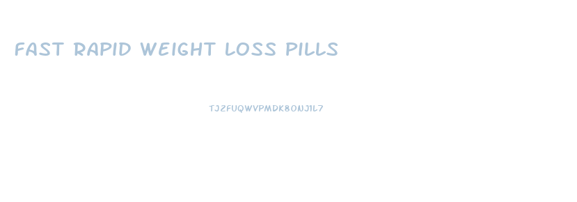 Fast Rapid Weight Loss Pills