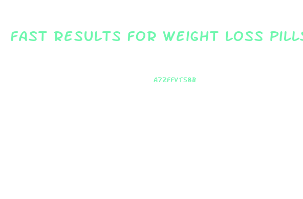 Fast Results For Weight Loss Pills