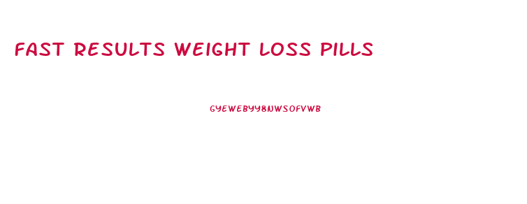 Fast Results Weight Loss Pills