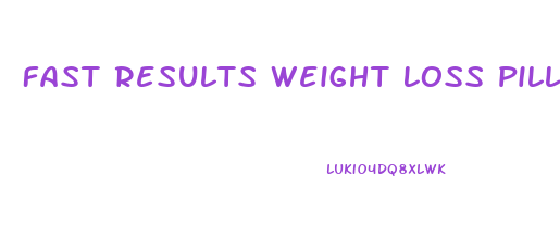 Fast Results Weight Loss Pills