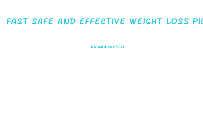 Fast Safe And Effective Weight Loss Pills