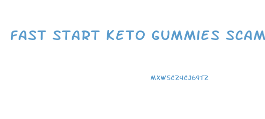 Fast Start Keto Gummies Scam