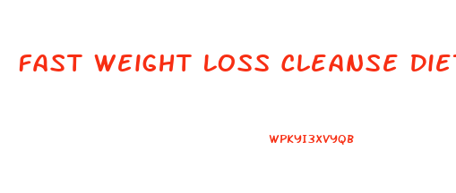 Fast Weight Loss Cleanse Diet