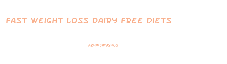 Fast Weight Loss Dairy Free Diets