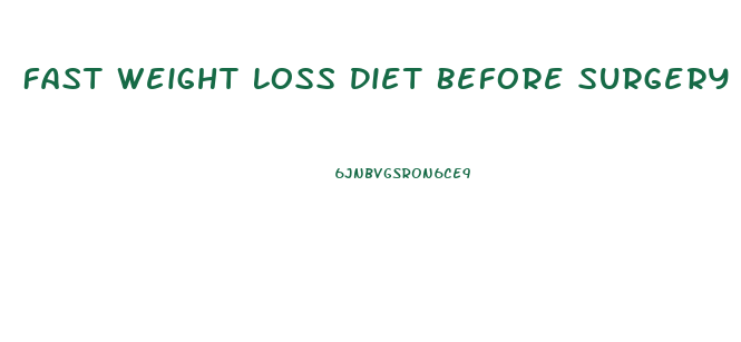 Fast Weight Loss Diet Before Surgery