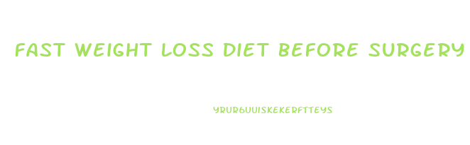 Fast Weight Loss Diet Before Surgery