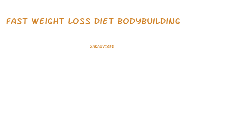 Fast Weight Loss Diet Bodybuilding