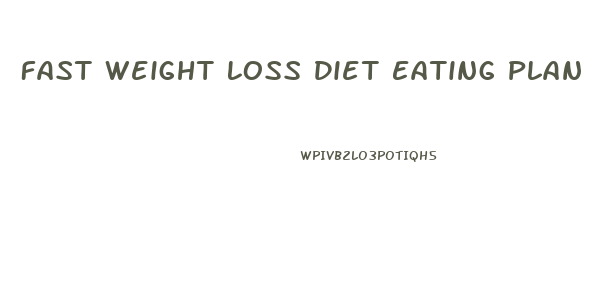 Fast Weight Loss Diet Eating Plan