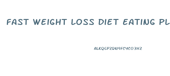 Fast Weight Loss Diet Eating Plan