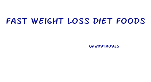 Fast Weight Loss Diet Foods