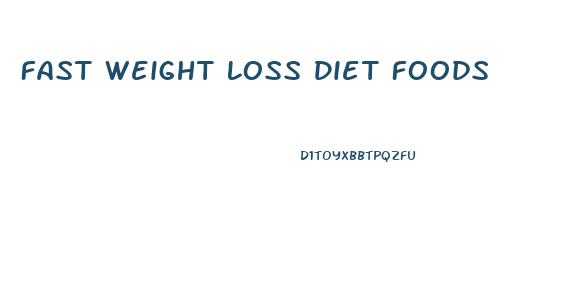 Fast Weight Loss Diet Foods