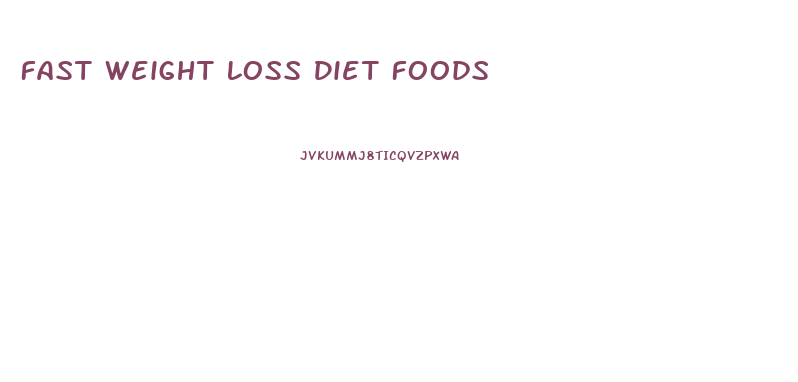 Fast Weight Loss Diet Foods