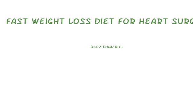 Fast Weight Loss Diet For Heart Surgery