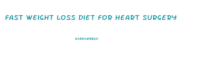 Fast Weight Loss Diet For Heart Surgery