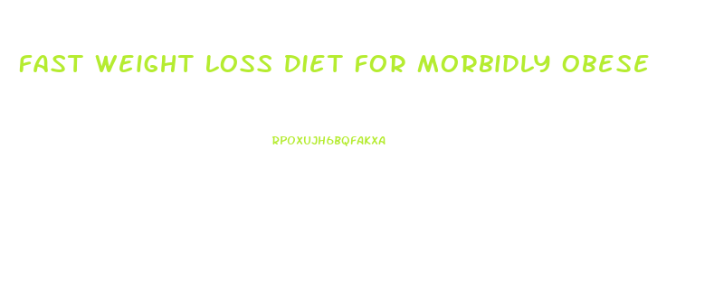 Fast Weight Loss Diet For Morbidly Obese