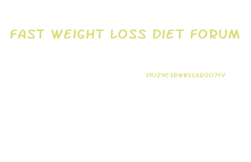 Fast Weight Loss Diet Forum