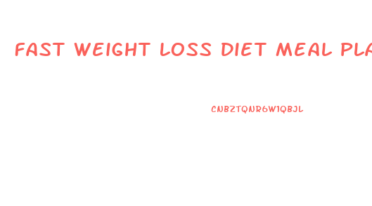 Fast Weight Loss Diet Meal Plans