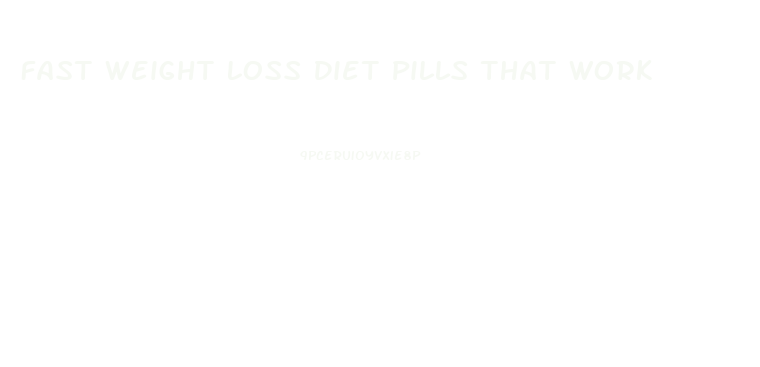 Fast Weight Loss Diet Pills That Work