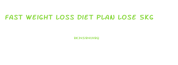 Fast Weight Loss Diet Plan Lose 5kg