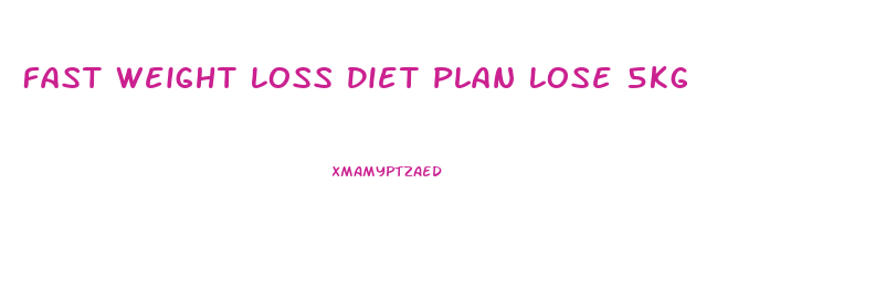 Fast Weight Loss Diet Plan Lose 5kg