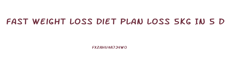 Fast Weight Loss Diet Plan Loss 5kg In 5 Days