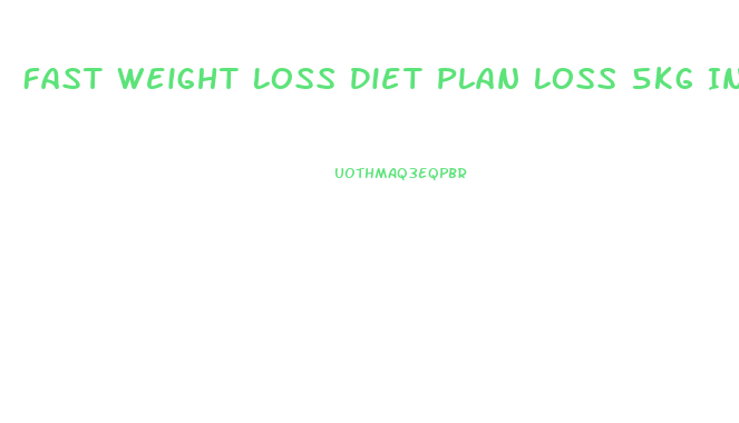 Fast Weight Loss Diet Plan Loss 5kg In 5 Days