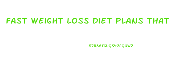 Fast Weight Loss Diet Plans That Work